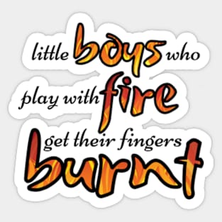 Little Boys Who Play With Fire - Mamma Mia Musical Quote Sticker